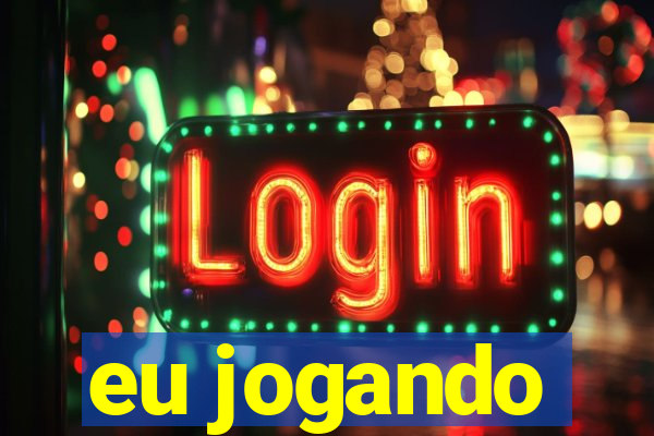 eu jogando