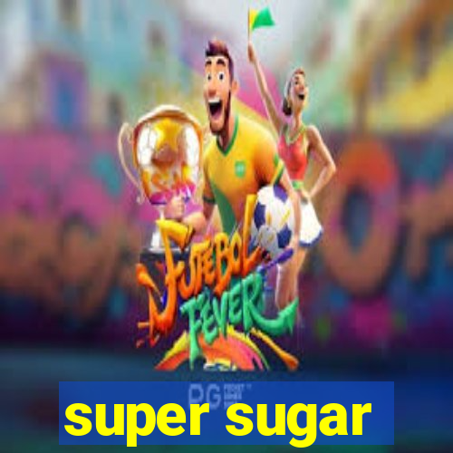 super sugar