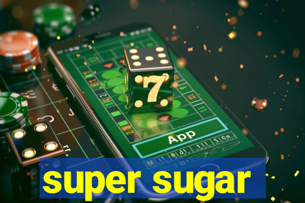 super sugar