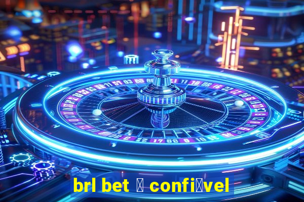 brl bet 茅 confi谩vel