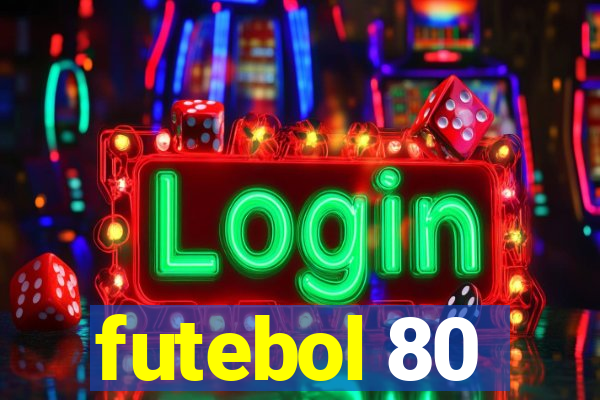 futebol 80