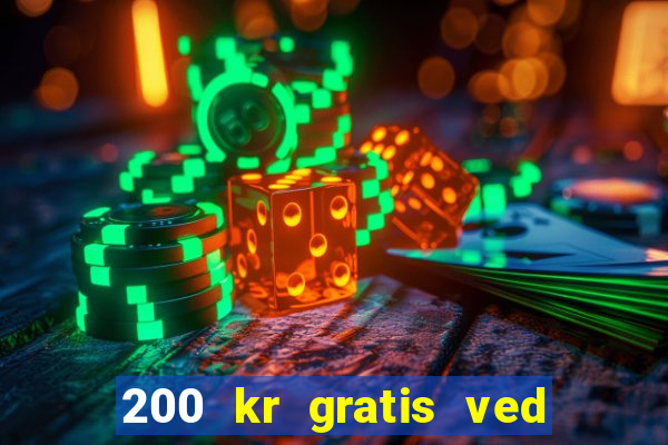 200 kr gratis ved registrering casino