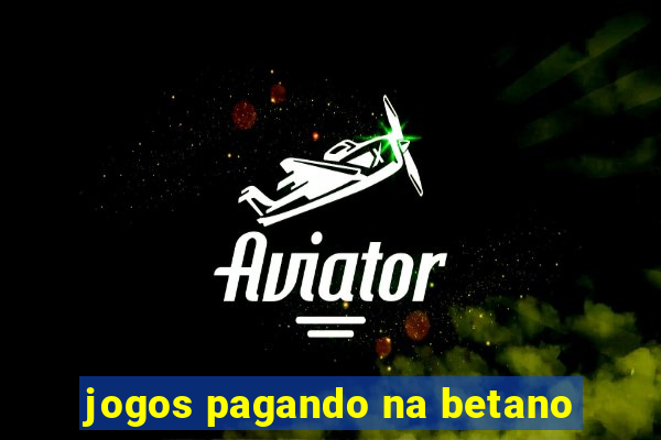 jogos pagando na betano