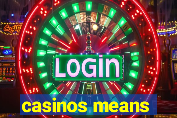 casinos means