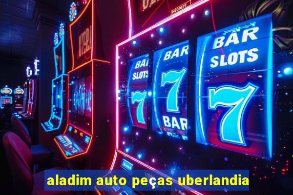 aladim auto peças uberlandia