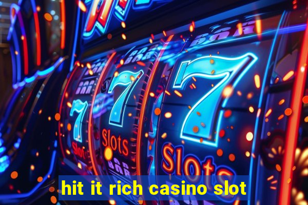 hit it rich casino slot