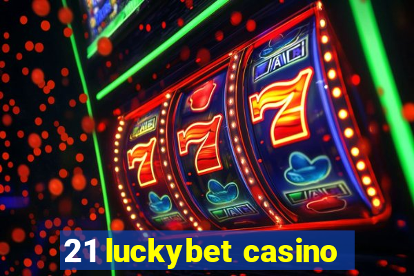 21 luckybet casino