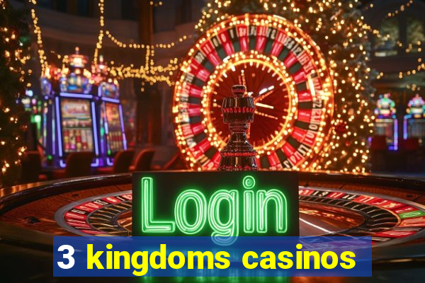 3 kingdoms casinos