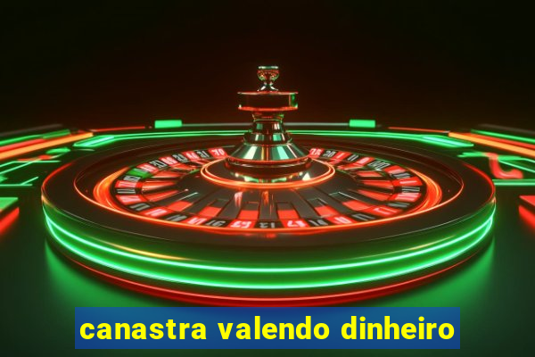 canastra valendo dinheiro