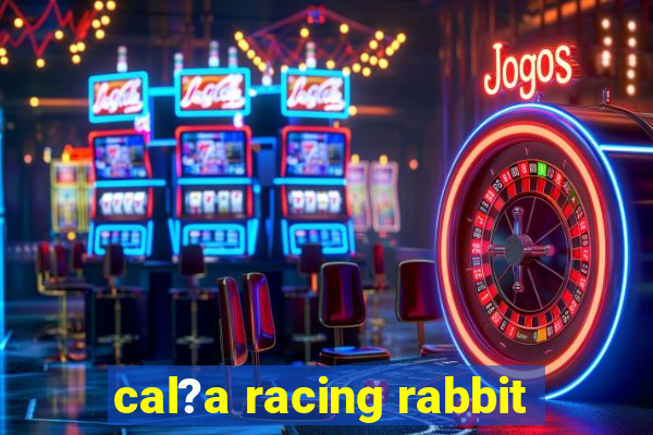 cal?a racing rabbit