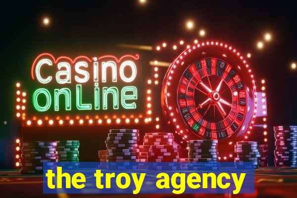 the troy agency