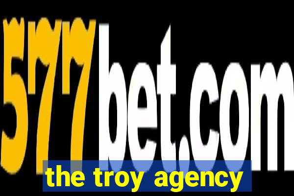 the troy agency