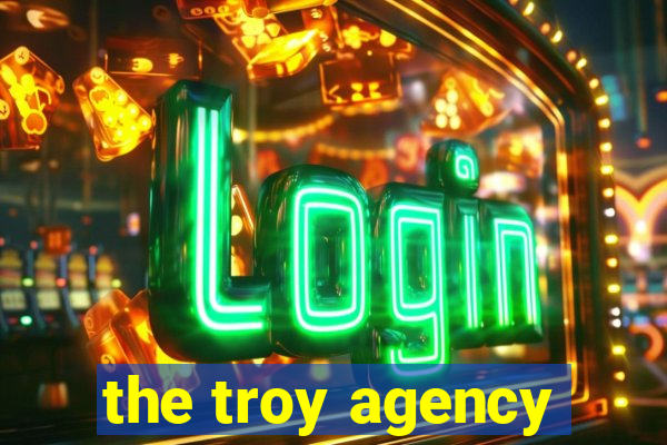 the troy agency