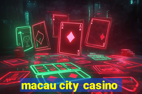 macau city casino