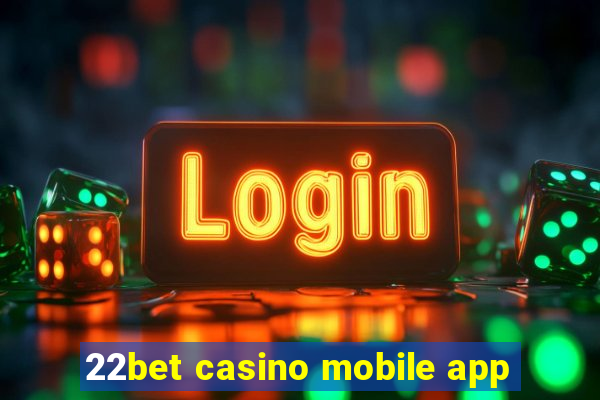 22bet casino mobile app