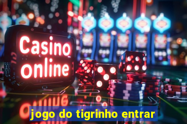 jogo do tigrinho entrar