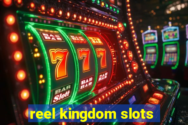 reel kingdom slots