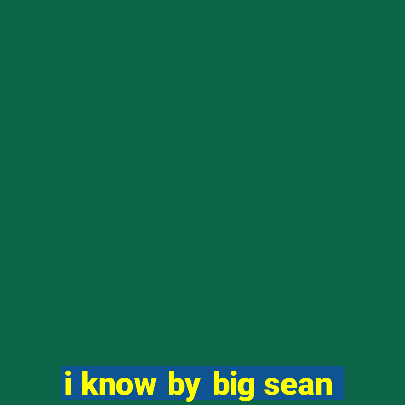 i know by big sean