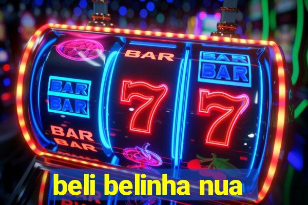 beli belinha nua