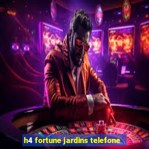 h4 fortune jardins telefone