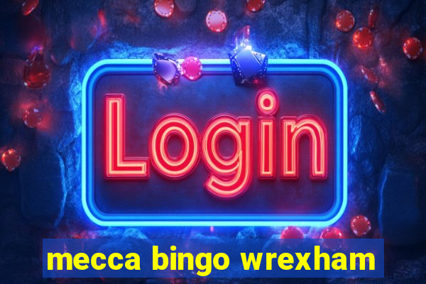 mecca bingo wrexham