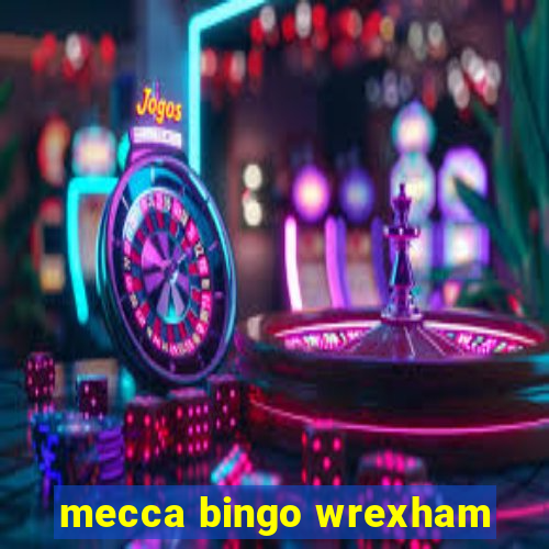 mecca bingo wrexham