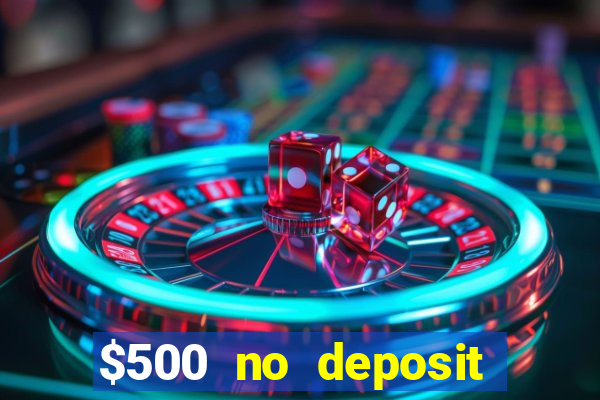 $500 no deposit bonus casino