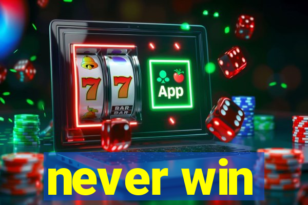 never win