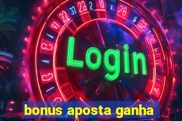 bonus aposta ganha