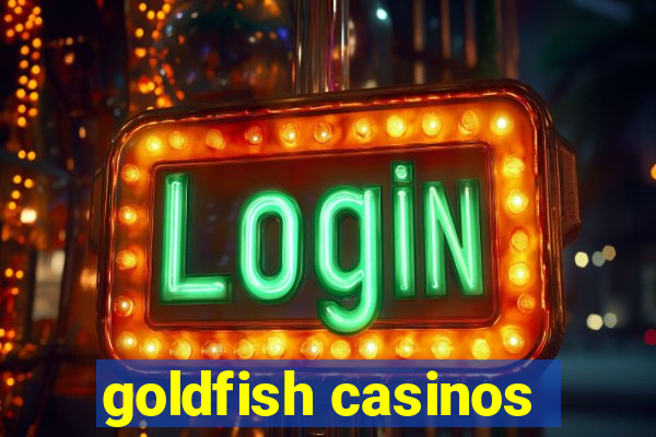 goldfish casinos