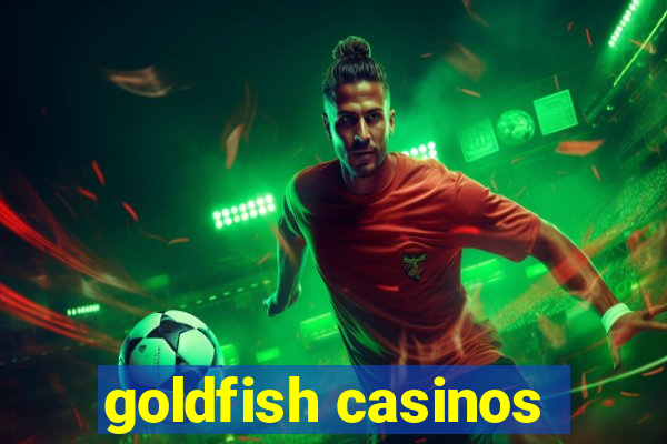 goldfish casinos