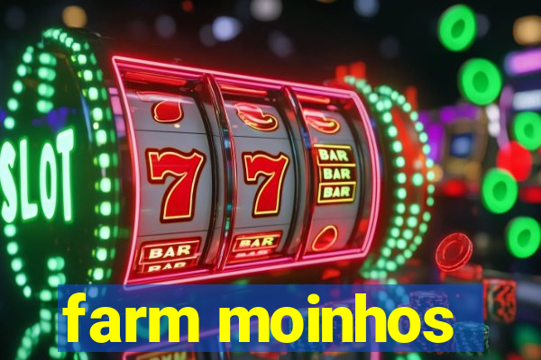 farm moinhos