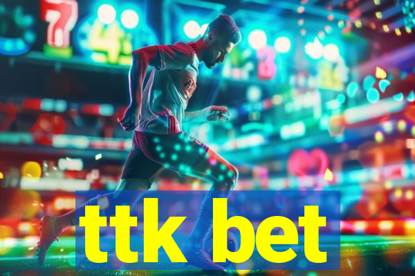 ttk bet