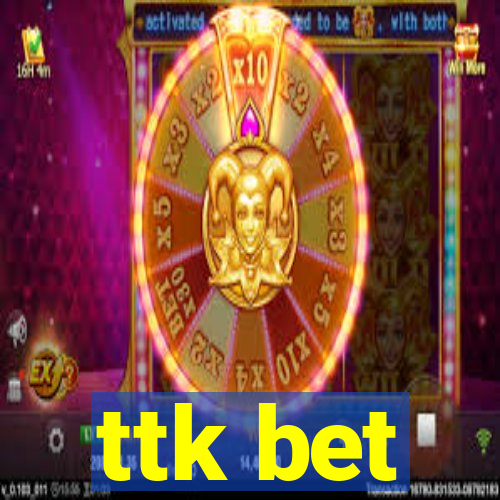 ttk bet