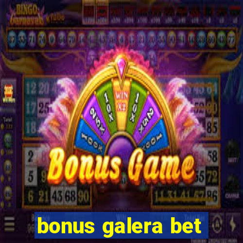 bonus galera bet