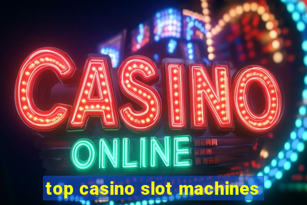 top casino slot machines