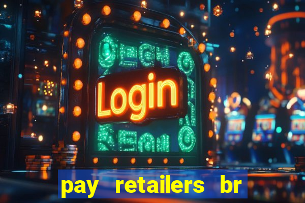 pay retailers br serviços de pagamentos ltda