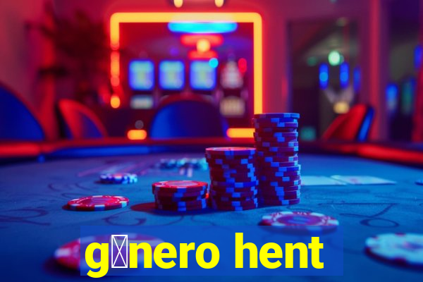 g锚nero hent