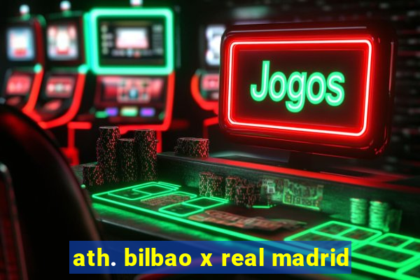 ath. bilbao x real madrid