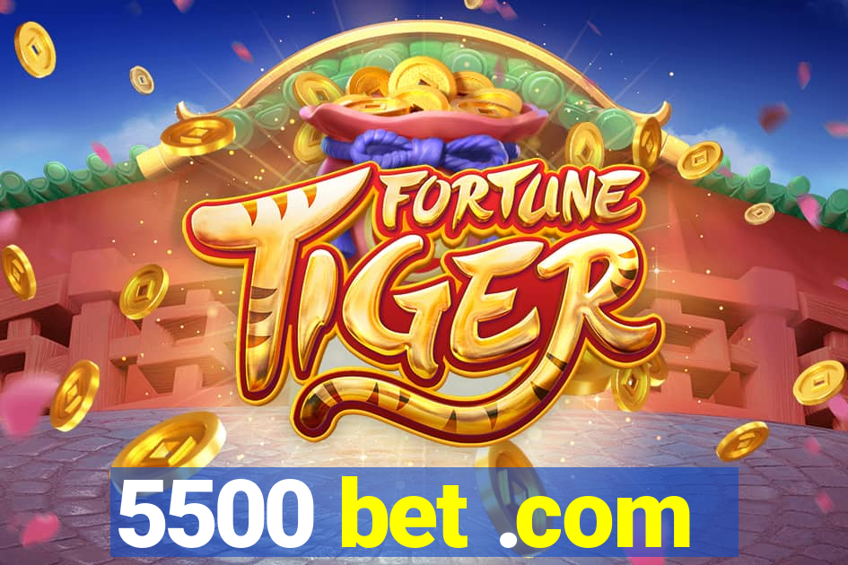 5500 bet .com