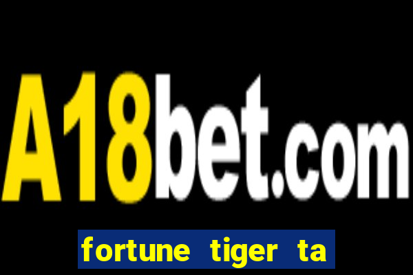 fortune tiger ta pagando hoje