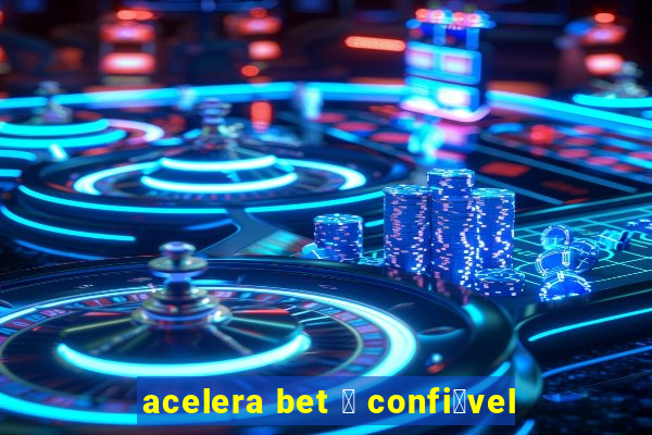 acelera bet 茅 confi谩vel