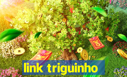 link triguinho