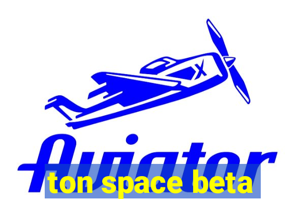 ton space beta