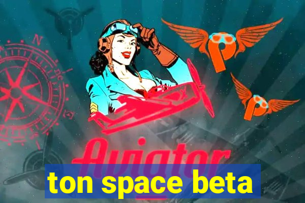 ton space beta