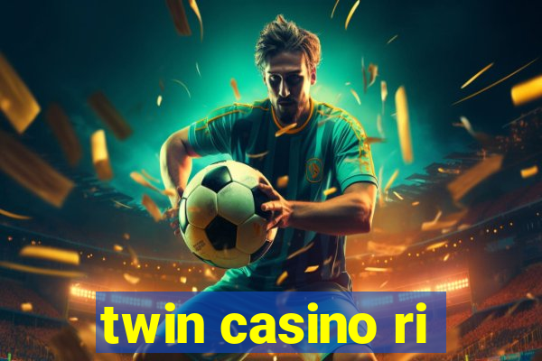 twin casino ri