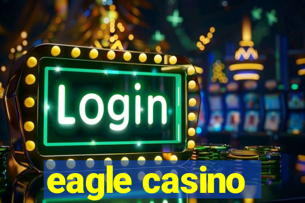 eagle casino