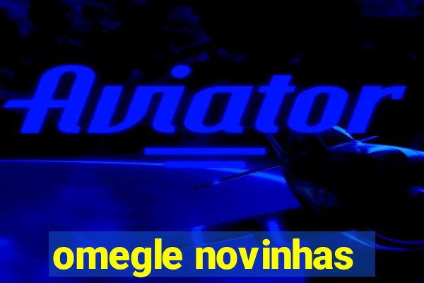 omegle novinhas