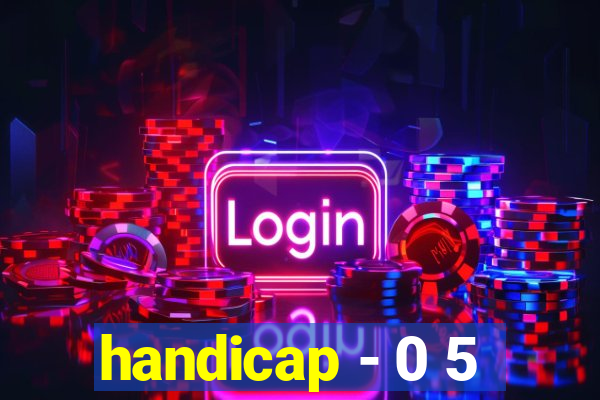 handicap - 0 5