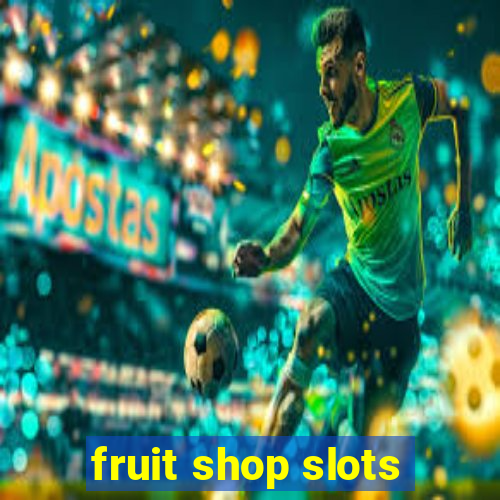 fruit shop slots